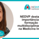 NEDVP destaca a importância da formação e multidisciplinaridade na Medicina Interna