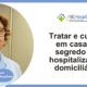 Tratar e cuidar em casa: o segredo da hospitalização domiciliária